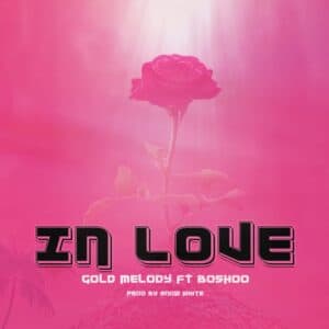 Gold Melody Ft. Boshoo – IN LOVE